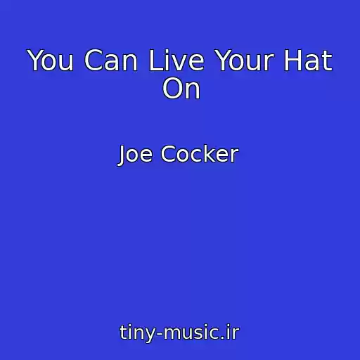 کاور آهنگ You Can Live Your Hat On از Joe Cocker