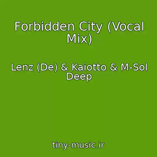 کاور آهنگ Forbidden City (Vocal Mix) از Lenz (De) & Kaiotto & M-Sol Deep