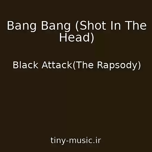 کاور آهنگ Bang Bang (Shot In The Head) از Black Attack(The Rapsody)