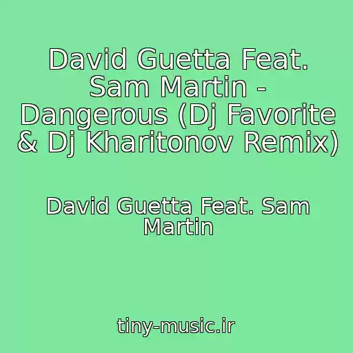کاور آهنگ David Guetta Feat. Sam Martin - Dangerous (Dj Favorite & Dj Kharitonov Remix) از David Guetta Feat. Sam Martin