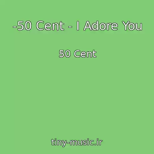 کاور آهنگ -50 Cent - I Adore You از 50 Cent