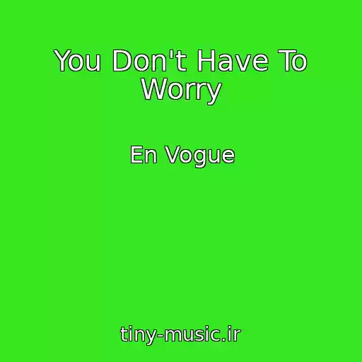 کاور آهنگ You Don't Have To Worry از En Vogue