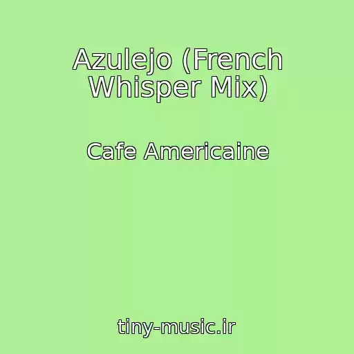 کاور آهنگ Azulejo (French Whisper Mix) از Cafe Americaine