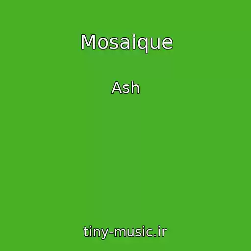 کاور آهنگ Mosaique از Ash
