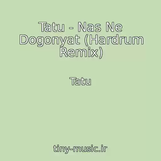 کاور آهنگ Tatu - Nas Ne Dogonyat (Hardrum Remix) از Tatu