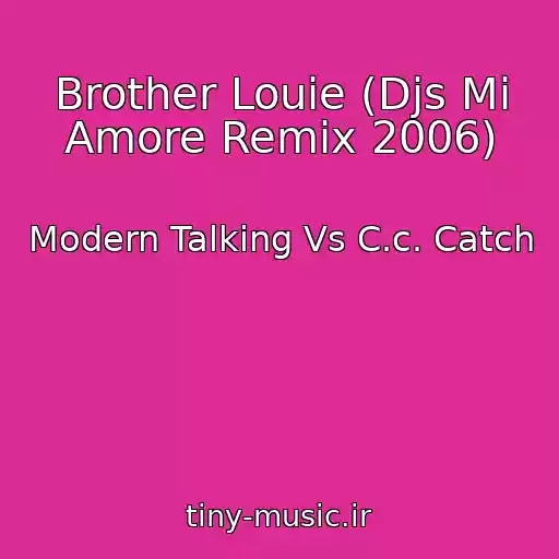 کاور آهنگ Brother Louie (Djs Mi Amore Remix 2006) از Modern Talking Vs C.c. Catch