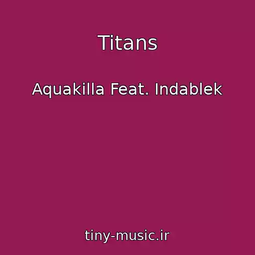 کاور آهنگ Titans از Aquakilla Feat. Indablek