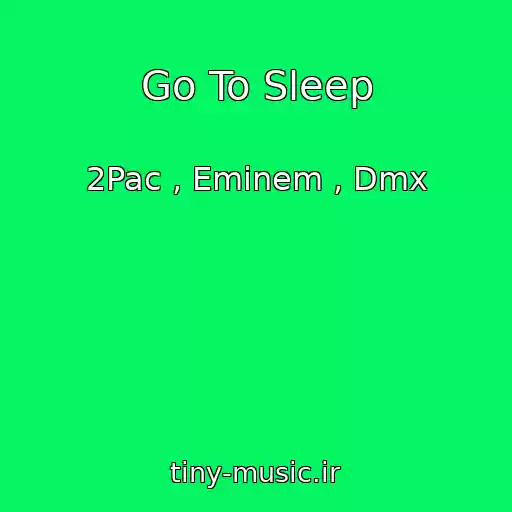 کاور آهنگ Go To Sleep از 2Pac , Eminem , Dmx
