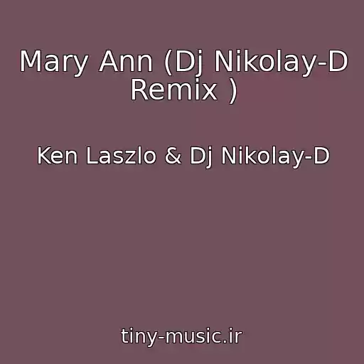 کاور آهنگ Mary Ann (Dj Nikolay-D Remix ) از Ken Laszlo & Dj Nikolay-D