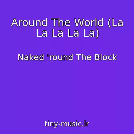 کاور آهنگ Around The World (La La La La La) از Naked 'round The Block