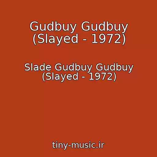 کاور آهنگ Gudbuy Gudbuy (Slayed - 1972) از Slade Gudbuy Gudbuy (Slayed - 1972)