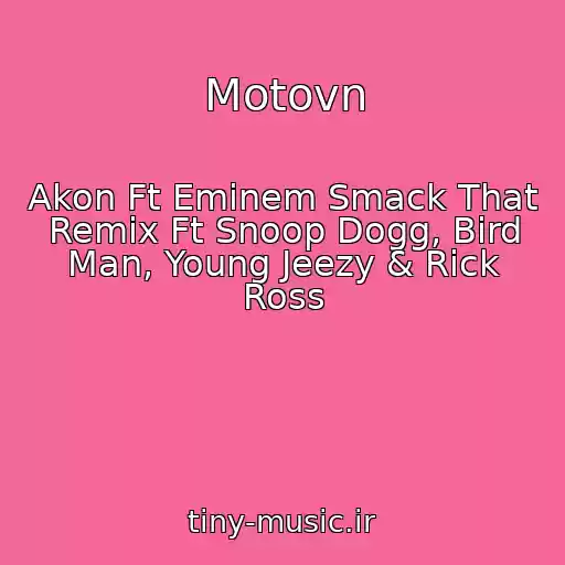 کاور آهنگ Motovn از Akon Ft Eminem Smack That Remix Ft Snoop Dogg, Bird Man, Young Jeezy & Rick Ross