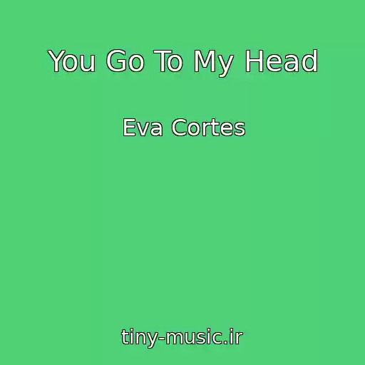 کاور آهنگ You Go To My Head از Eva Cortes