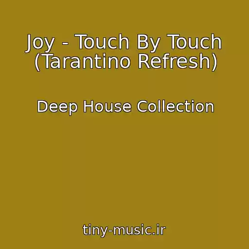 کاور آهنگ Joy - Touch By Touch (Tarantino Refresh) از Deep House Collection
