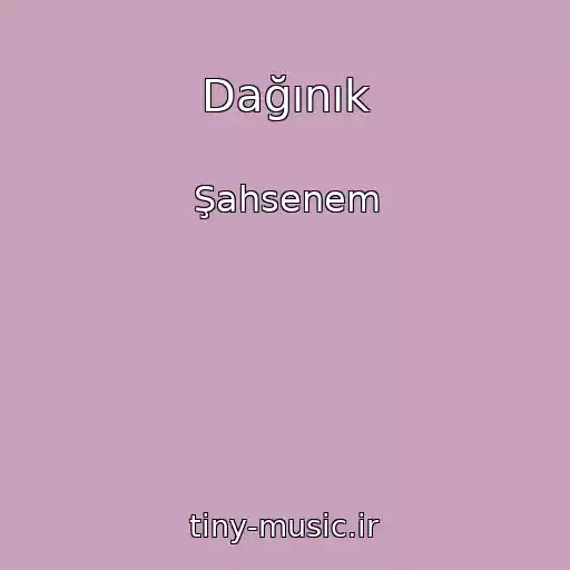 کاور آهنگ Dağınık از Şahsenem