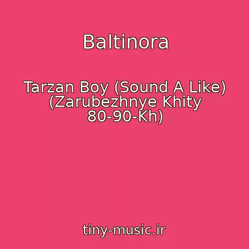 کاور آهنگ Baltinora از Tarzan Boy (Sound A Like) (Zarubezhnye Khity 80-90-Kh)