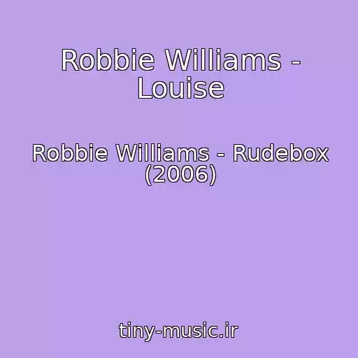 کاور آهنگ Robbie Williams - Louise از Robbie Williams - Rudebox (2006)
