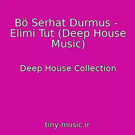 کاور آهنگ Bö Serhat Durmus -  Elimi Tut (Deep House Music) از Deep House Collection
