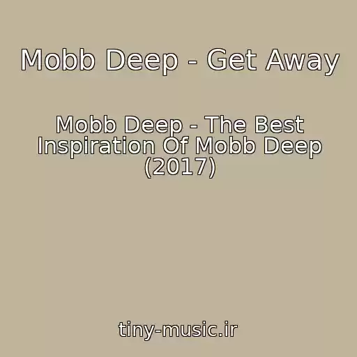 کاور آهنگ Mobb Deep - Get Away از Mobb Deep - The Best Inspiration Of Mobb Deep (2017)