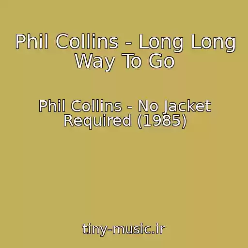 کاور آهنگ Phil Collins - Long Long Way To Go از Phil Collins - No Jacket Required (1985)