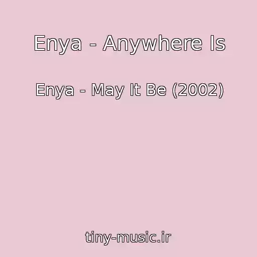 کاور آهنگ Enya - Anywhere Is از Enya - May It Be (2002)
