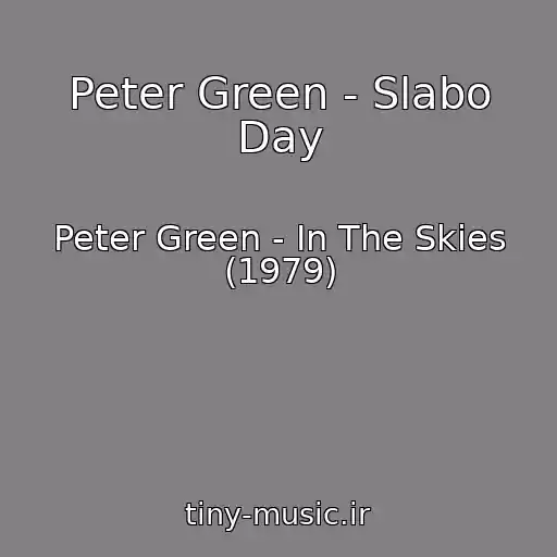 کاور آهنگ Peter Green - Slabo Day از Peter Green - In The Skies (1979)