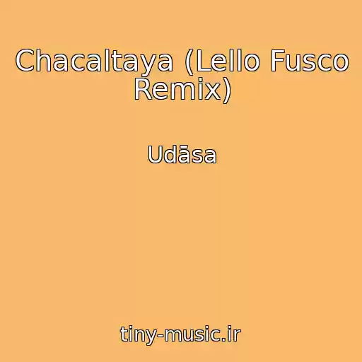 کاور آهنگ Chacaltaya (Lello Fusco Remix) از Udāsa