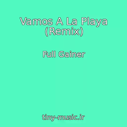 کاور آهنگ Vamos A La Playa (Remix) از Full Gainer