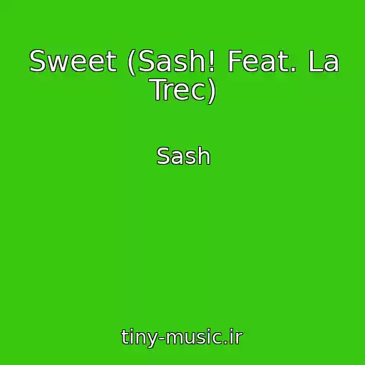 کاور آهنگ Sweet (Sash! Feat. La Trec) از Sash