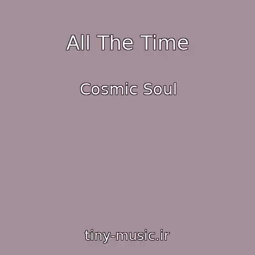 کاور آهنگ All The Time از Cosmic Soul