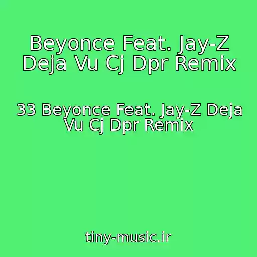 کاور آهنگ Beyonce Feat. Jay-Z Deja Vu Cj Dpr Remix از 33 Beyonce Feat. Jay-Z Deja Vu Cj Dpr Remix