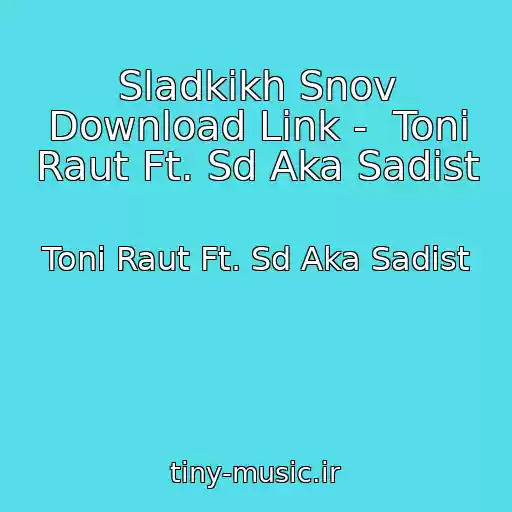 کاور آهنگ Sladkikh Snov Download Link -  Toni Raut Ft. Sd Aka Sadist از Toni Raut Ft. Sd Aka Sadist