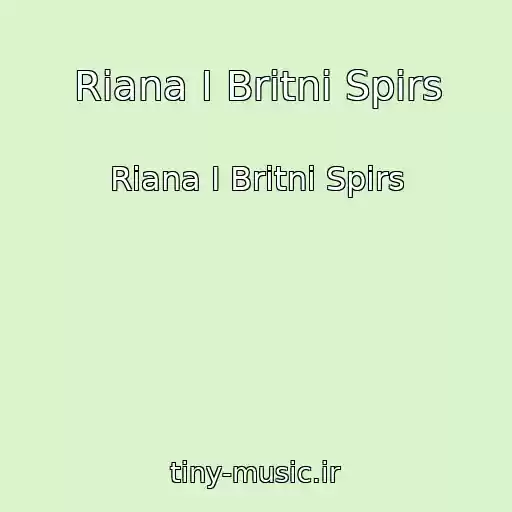 کاور آهنگ Riana I Britni Spirs از Riana I Britni Spirs