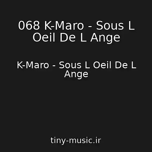 کاور آهنگ 068 K-Maro - Sous L Oeil De L Ange از K-Maro - Sous L Oeil De L Ange