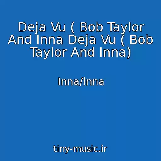 کاور آهنگ Deja Vu ( Bob Taylor And Inna Deja Vu ( Bob Taylor And Inna) از Inna/inna