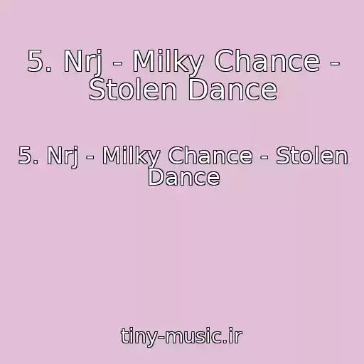 کاور آهنگ 5. Nrj - Milky Chance - Stolen Dance از 5. Nrj - Milky Chance - Stolen Dance