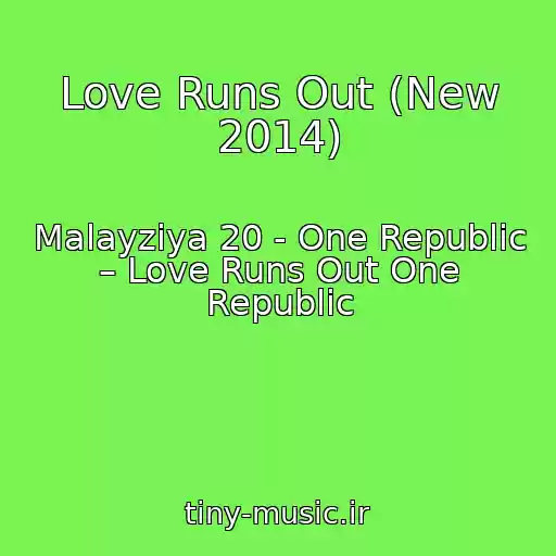 کاور آهنگ Love Runs Out (New 2014) از Malayziya 20 - One Republic – Love Runs Out One Republic