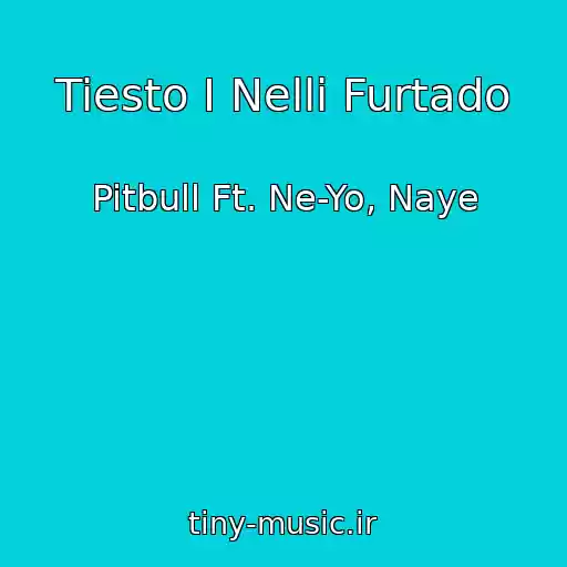 کاور آهنگ Tiesto I Nelli Furtado از Pitbull Ft. Ne-Yo, Naye