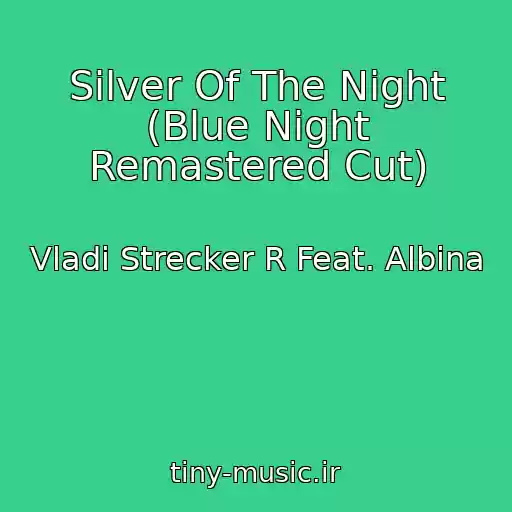 کاور آهنگ Silver Of The Night (Blue Night Remastered Cut) از Vladi Strecker R Feat. Albina