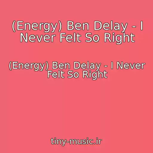 کاور آهنگ (Energy) Ben Delay - I Never Felt So Right از (Energy) Ben Delay - I Never Felt So Right