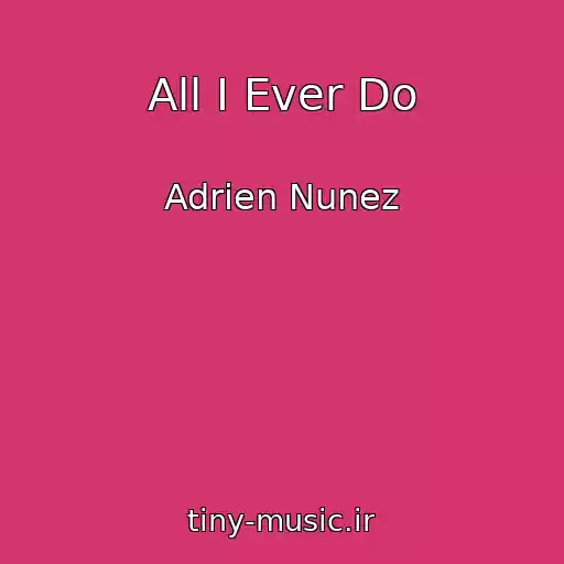 کاور آهنگ All I Ever Do از Adrien Nunez