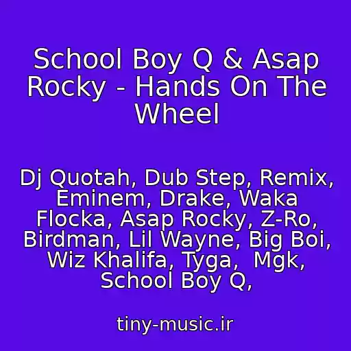 کاور آهنگ School Boy Q & Asap Rocky - Hands On The Wheel از Dj Quotah, Dub Step, Remix, Eminem, Drake, Waka Flocka, Asap Rocky, Z-Ro, Birdman, Lil Wayne, Big Boi, Wiz Khalifa, Tyga,  Mgk, School Boy Q,