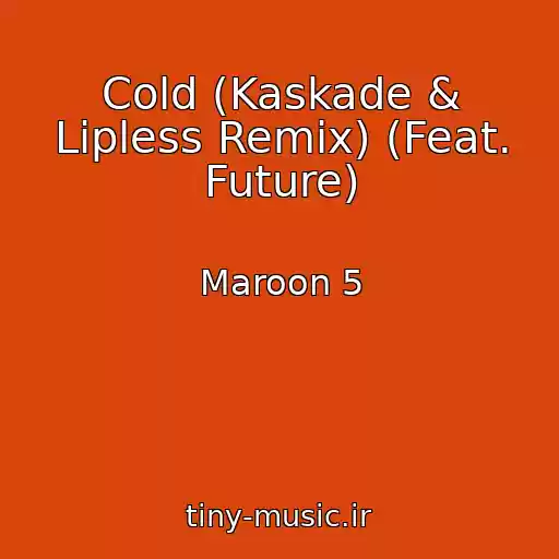 کاور آهنگ Cold (Kaskade & Lipless Remix) (Feat. Future) از Maroon 5