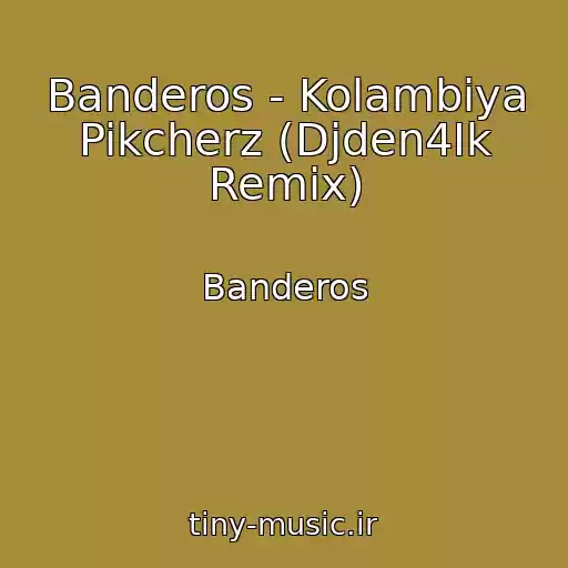 کاور آهنگ Banderos - Kolambiya Pikcherz (Djden4Ik Remix) از Banderos