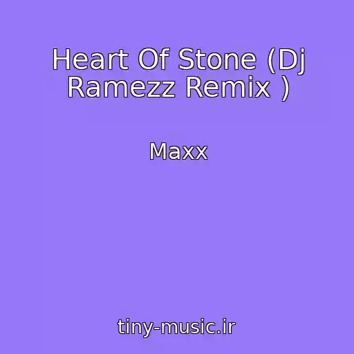 کاور آهنگ Heart Of Stone (Dj Ramezz Remix ) از Maxx