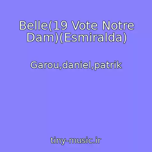 کاور آهنگ Belle(19 Vote Notre Dam)(Esmiralda) از Garou,daniel,patrik