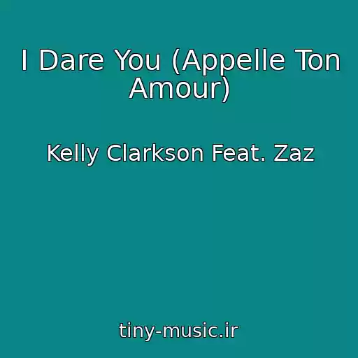کاور آهنگ I Dare You (Appelle Ton Amour) از Kelly Clarkson Feat. Zaz