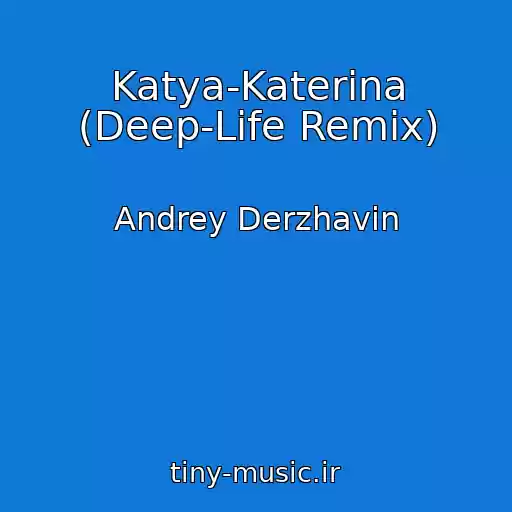 کاور آهنگ Katya-Katerina (Deep-Life Remix) از Andrey Derzhavin