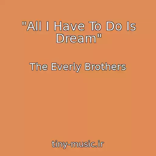 کاور آهنگ "All I Have To Do Is Dream" از The Everly Brothers