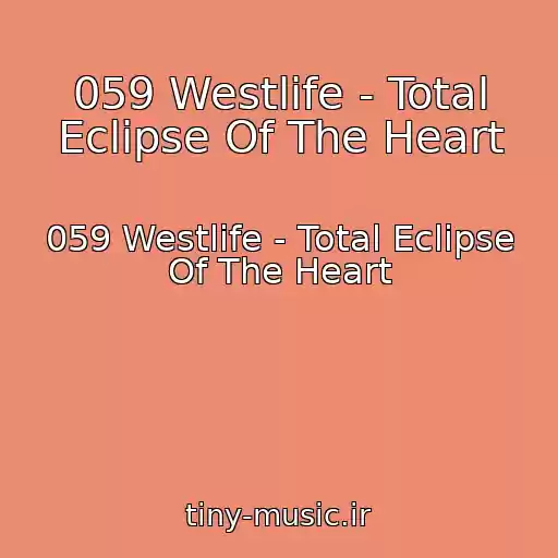 کاور آهنگ 059 Westlife - Total Eclipse Of The Heart از 059 Westlife - Total Eclipse Of The Heart